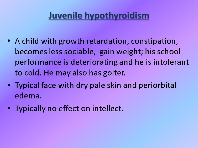 Juvenile hypothyroidism A child with growth retardation, constipation, becomes less sociable,  gain weight;